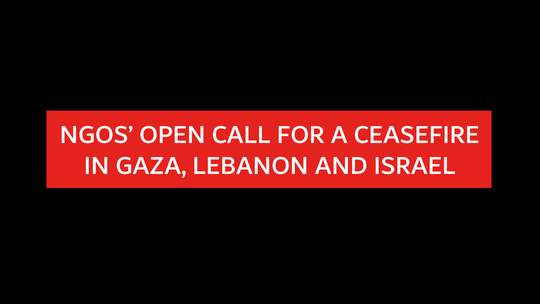 Open Call for a Ceasefire in Gaza, Lebanon and Israel and End to Impunity amid a Spiralling Humanitarian Catastrophe and Escalating Regional Conflict